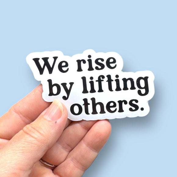 we rise by lifting others vinyl sticker