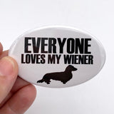 everyone loves my wiener oval magnet