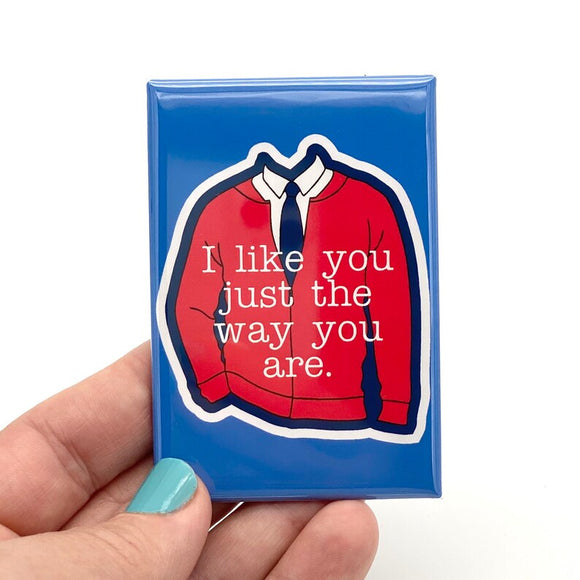 I like you just the way you are rectangle magnet