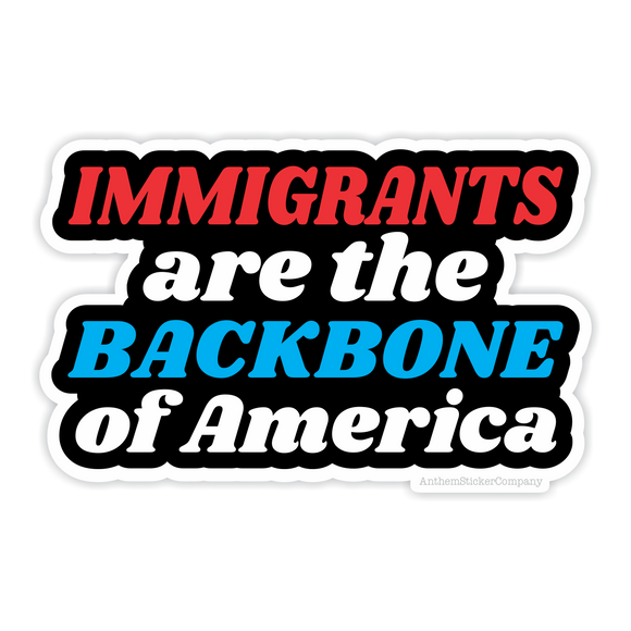 immigrants are the backbone of America vinyl sticker