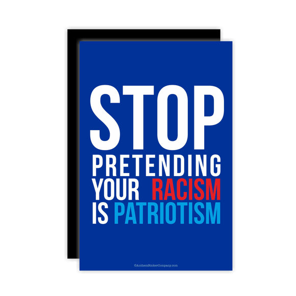 stop pretending your racism is patriotism flat magnet