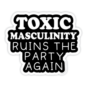 toxic masculinity ruins the party again vinyl sticker