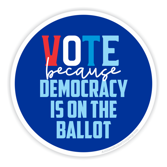 Vote because democracy is on the ballot sticker