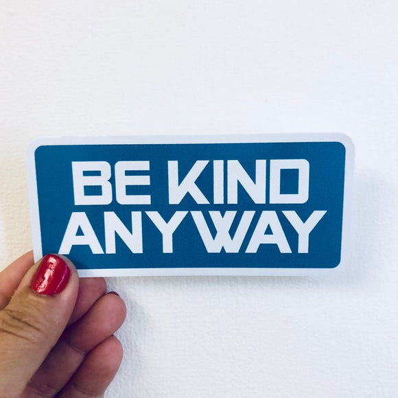 be kind anyway sticker