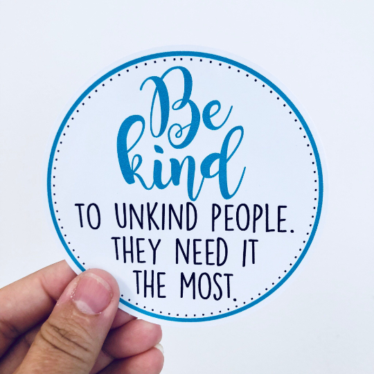 be kind to unkind people sticker