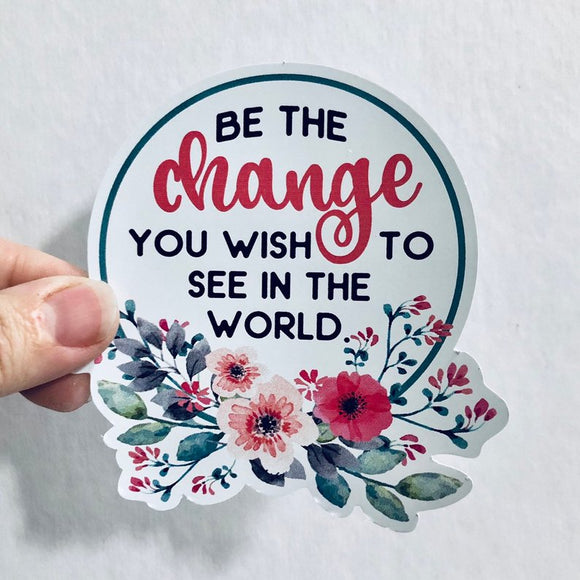 be the change you wish to see floral sticker