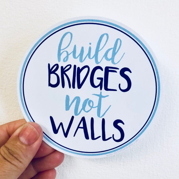 build bridges, not walls sticker