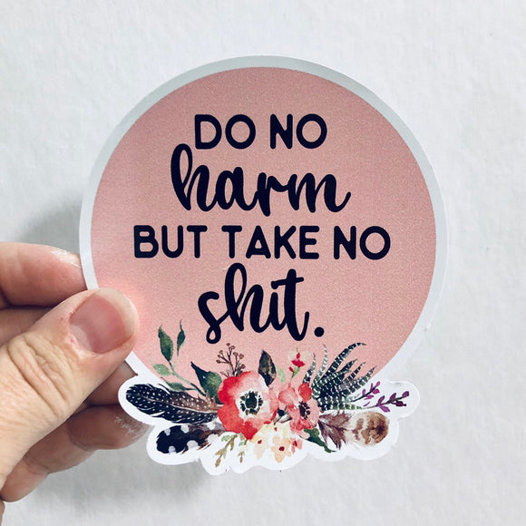 do no harm, but take no shit floral