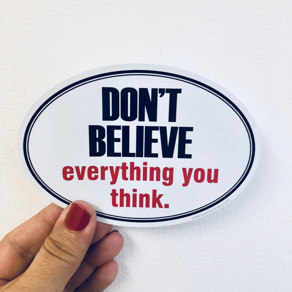 don't believe everything you think sticker