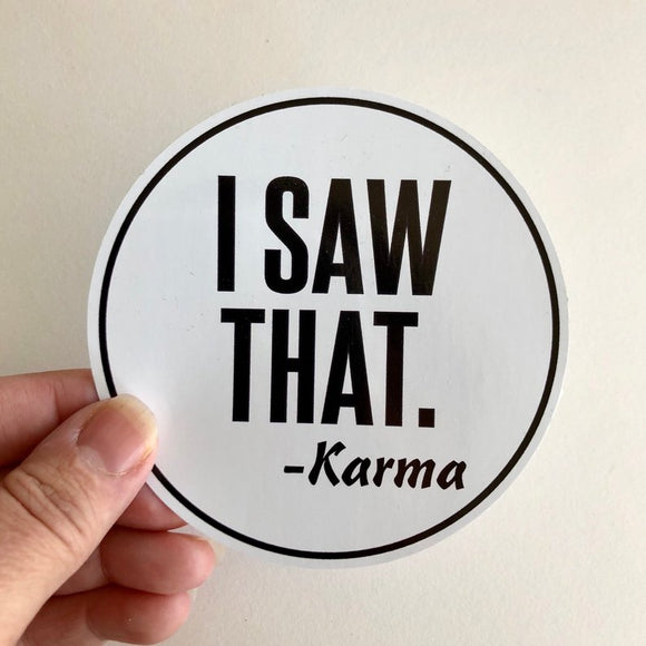 I saw that. -Karma sticker