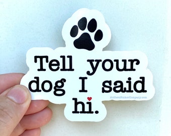 tell your dog I said hello sticker