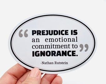 prejudice is an emotional commitment to ignorance sticker