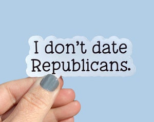 I don’t date Republicans sticker