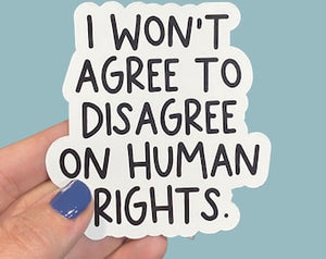 I won’t agree to disagree on human rights sticker