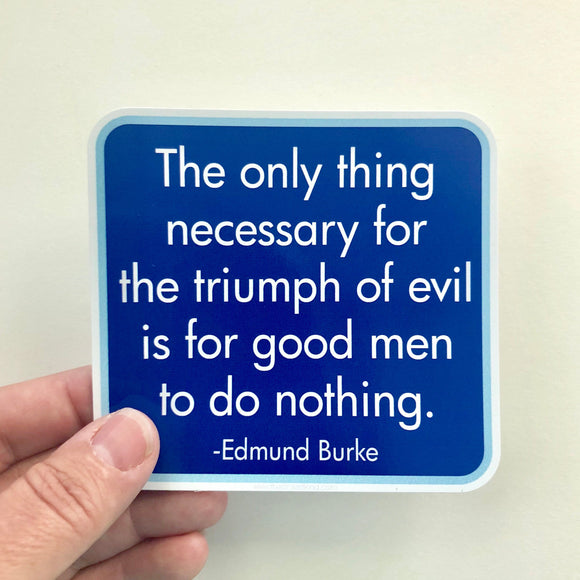 the only thing necessary for the triumph of evil | Edmund Burke quote sticker