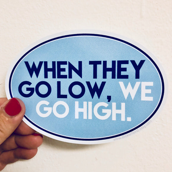 when they go low, we go high sticker