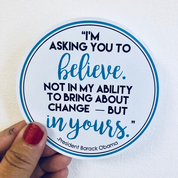 I'm asking you to believe President Obama quote sticker
