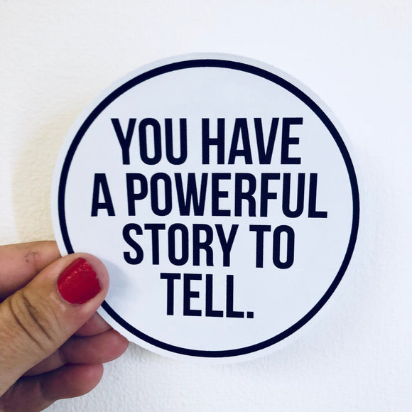 you have a powerful story to tell sticker