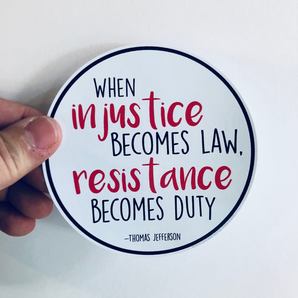when injustice becomes law, resistance becomes duty sticker