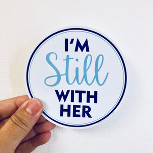 I'm still with her round sticker