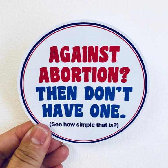 Against abortion, don't have one sticker