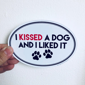 I kissed a dog and I liked it sticker