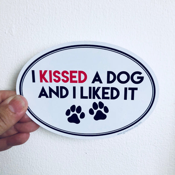 I kissed a dog and I liked it sticker