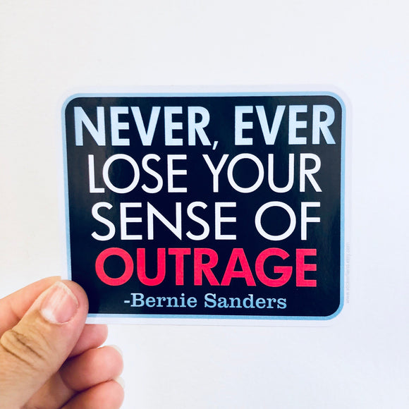 never, ever lose your sense of outrage sticker