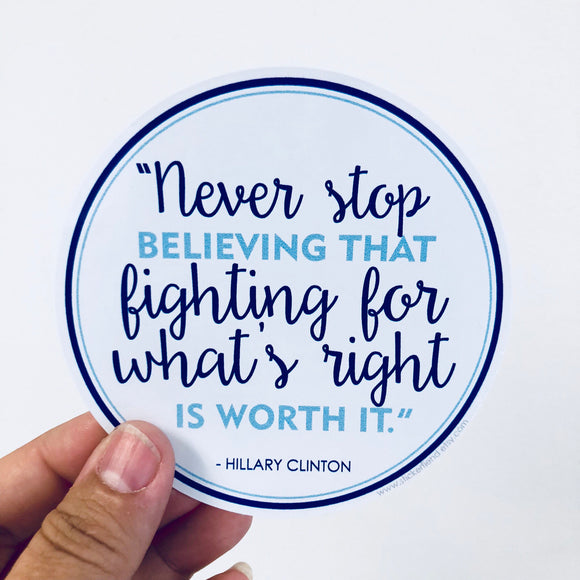 Never stop fighting for what is right Hillary quote sticker