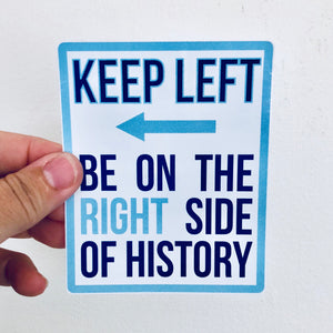 keep left be on the right side of history sticker