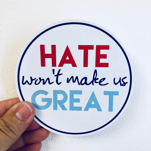 hate won't make us great sticker