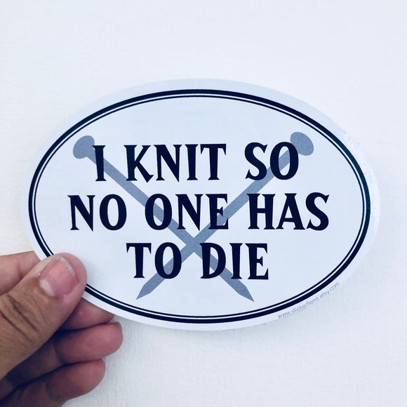 i knit so no one has to die sticker