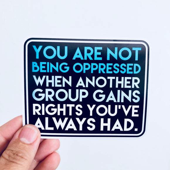 you are not being oppressed sticker