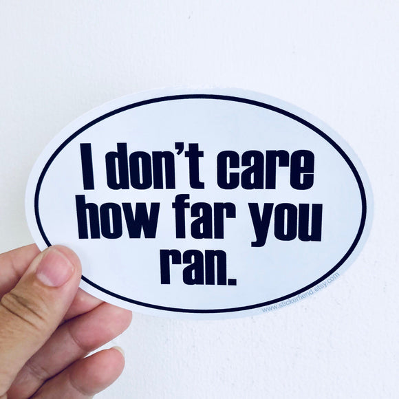 I don't care how far you ran sticker