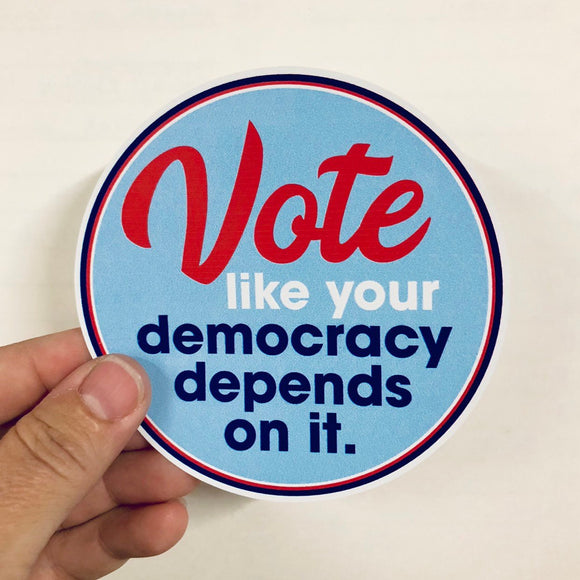 vote like democracy depends on it sticker