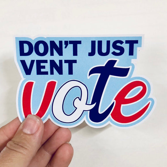 Don't just vent. Vote. sticker