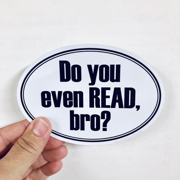 do you even read, bro sticker