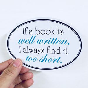 If a book is well written, I always find it too short sticker