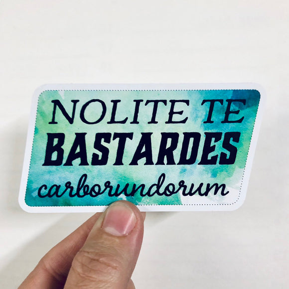 nolite te bastardes carborundum sticker