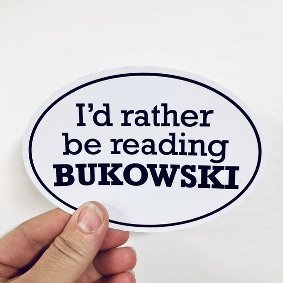 I'd rather be reading Bukowski sticker