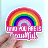 Who you are is beautiful rainbow sticker