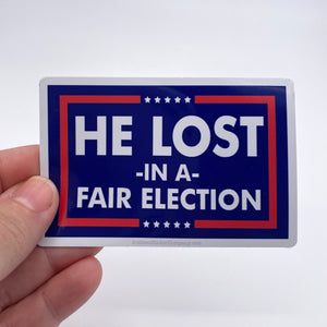 He lost in a fair election sticker
