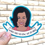 When they go low, Michelle Obama sticker