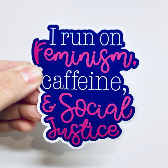 I run on feminism, caffeine, & social justice sticker