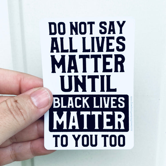 Don’t say all lives matter sticker