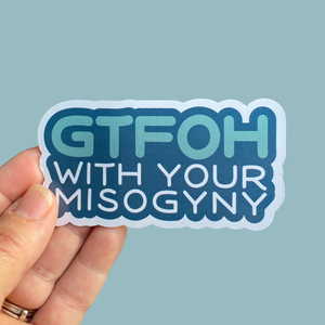 GTFOH with your misogyny sticker