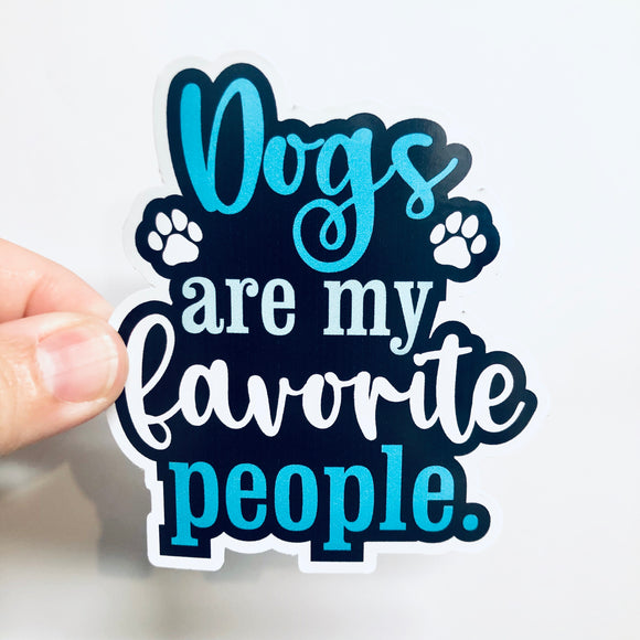 Dogs are my favorite people sticker