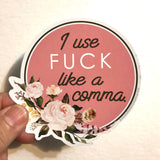 I use f*ck like a comma sticker