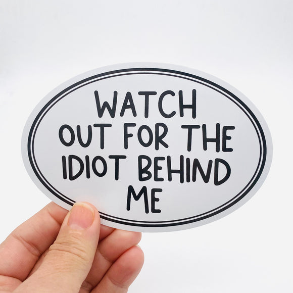 watch out for the idiot behind me sticker