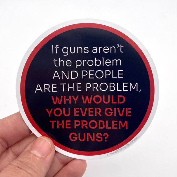 If guns aren’t the problem sticker